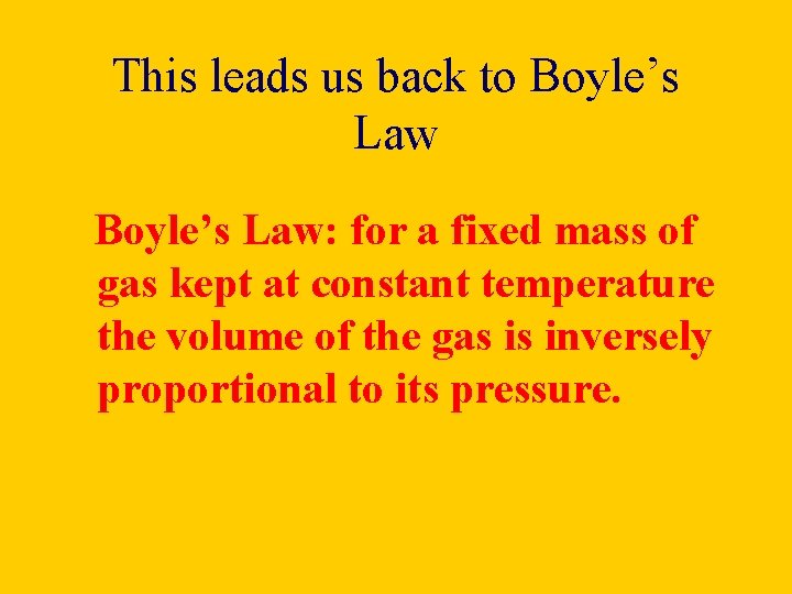 This leads us back to Boyle’s Law: for a fixed mass of gas kept