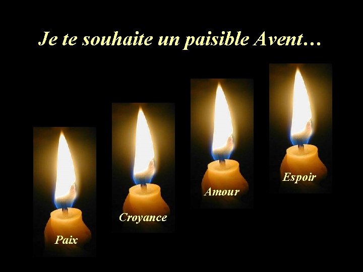 Je te souhaite un paisible Avent… Espoir Amour Croyance Paix Je te souhaite un paisible Avent… Espoir Amour Croyance Paix