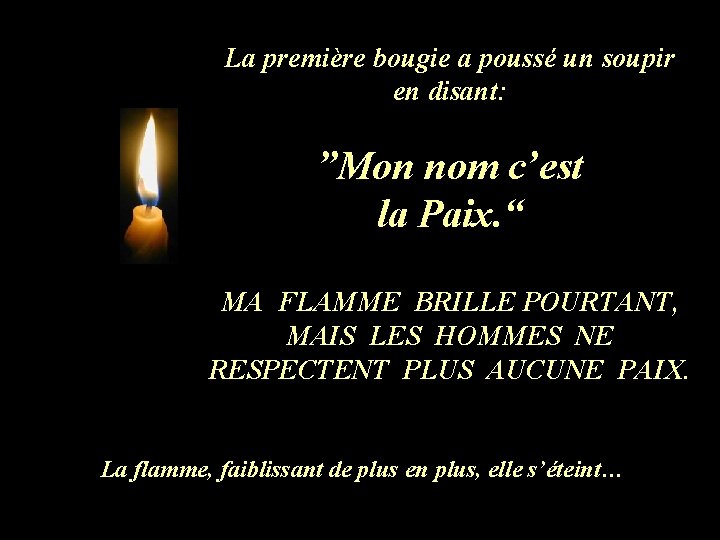 La première bougie a poussé un soupir en disant: ”Mon nom c’est la Paix. La première bougie a poussé un soupir en disant: ”Mon nom c’est la Paix.