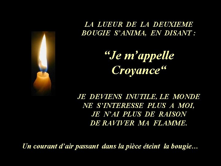 LA LUEUR DE LA DEUXIEME BOUGIE S’ANIMA, EN DISANT : “Je m’appelle Croyance“ JE LA LUEUR DE LA DEUXIEME BOUGIE S’ANIMA, EN DISANT : “Je m’appelle Croyance“ JE