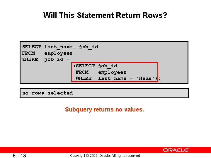 Will This Statement Return Rows? SELECT last_name, job_id FROM employees WHERE job_id = (SELECT