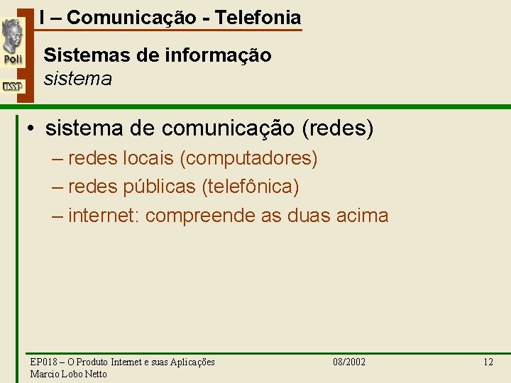 I – Comunicação - Telefonia Sistemas de informação sistema • sistema de comunicação (redes)