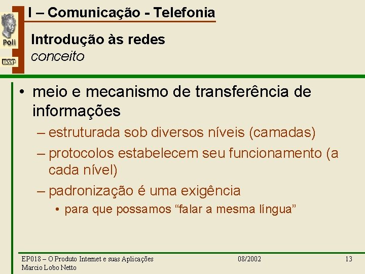 I – Comunicação - Telefonia Introdução às redes conceito • meio e mecanismo de