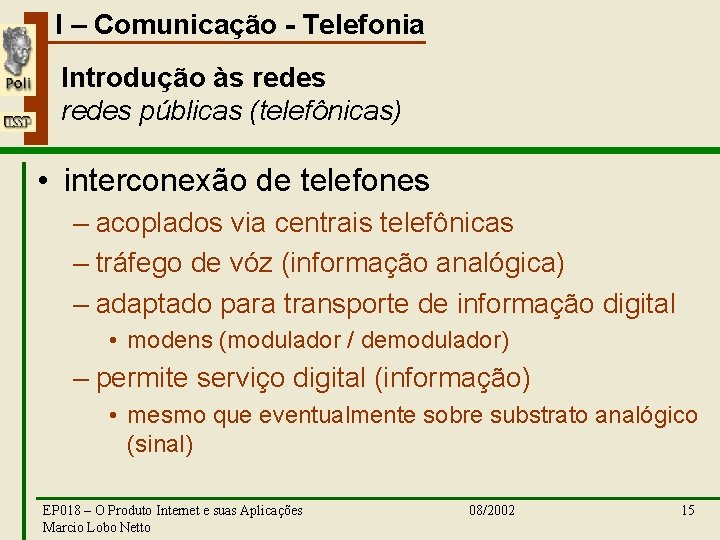 I – Comunicação - Telefonia Introdução às redes públicas (telefônicas) • interconexão de telefones