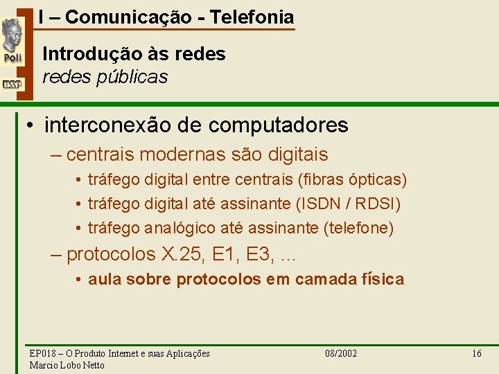 I – Comunicação - Telefonia Introdução às redes públicas • interconexão de computadores –