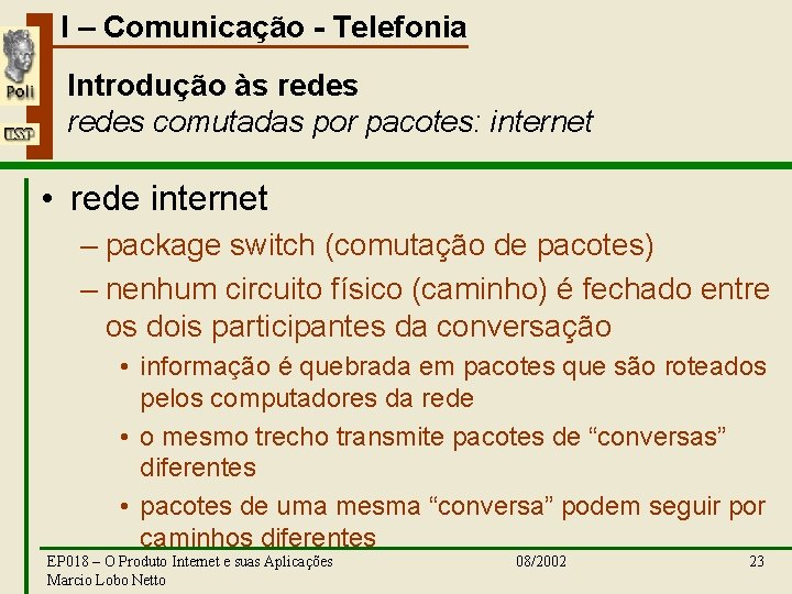I – Comunicação - Telefonia Introdução às redes comutadas por pacotes: internet • rede