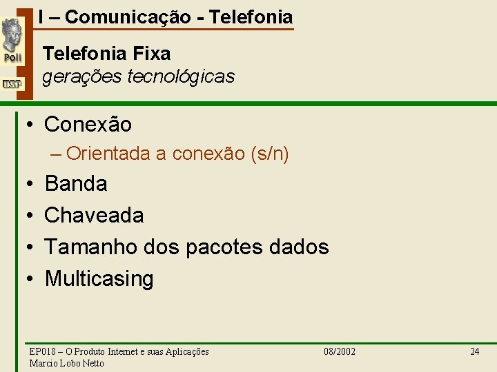 I – Comunicação - Telefonia Fixa gerações tecnológicas • Conexão – Orientada a conexão