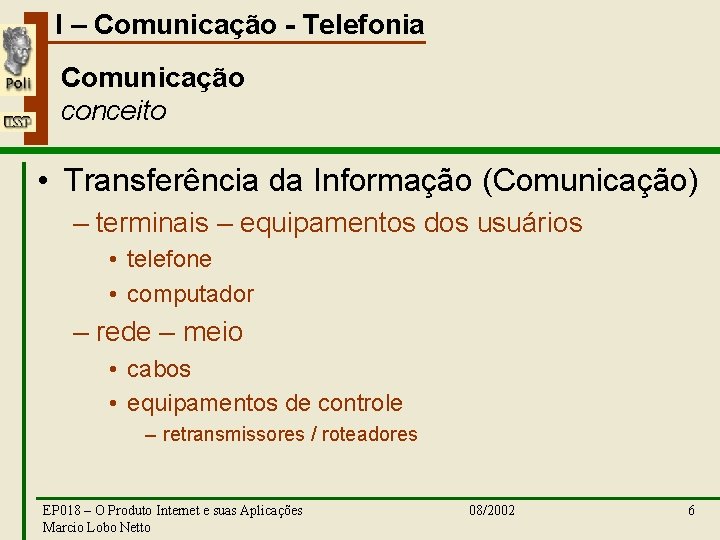 I – Comunicação - Telefonia Comunicação conceito • Transferência da Informação (Comunicação) – terminais