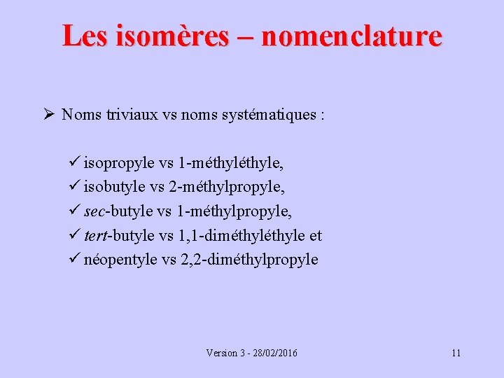 Les isomères – nomenclature Ø Noms triviaux vs noms systématiques : ü isopropyle vs