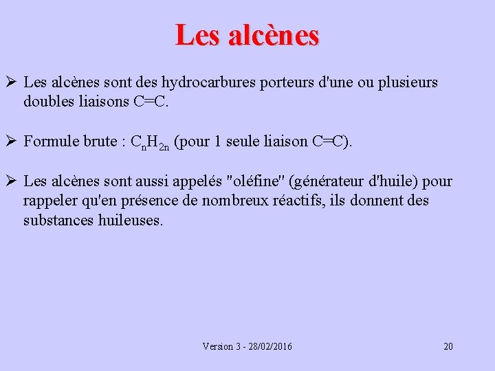 Les alcènes Ø Les alcènes sont des hydrocarbures porteurs d'une ou plusieurs doubles liaisons