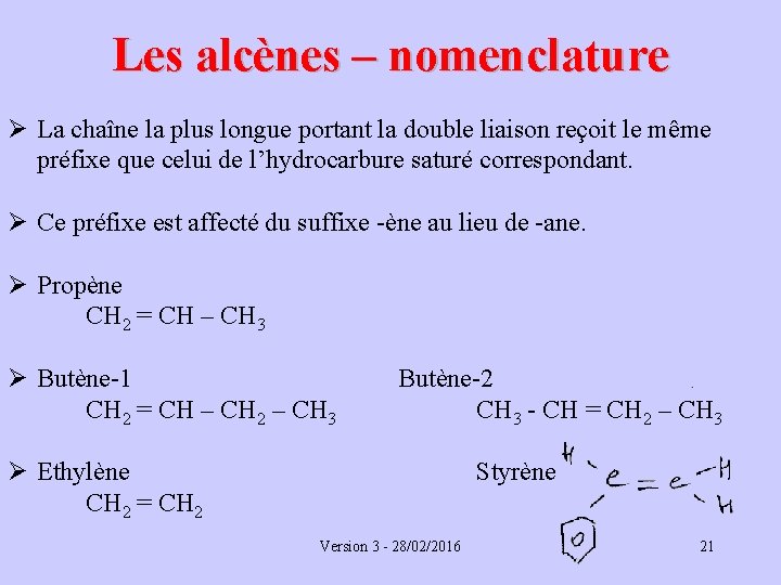 Les alcènes – nomenclature Ø La chaîne la plus longue portant la double liaison