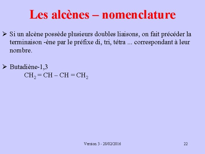 Les alcènes – nomenclature Ø Si un alcène possède plusieurs doubles liaisons, on fait