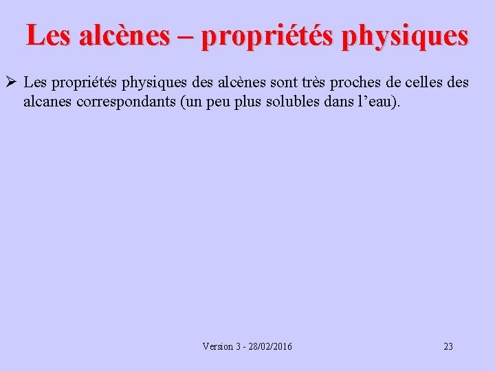 Les alcènes – propriétés physiques Ø Les propriétés physiques des alcènes sont très proches