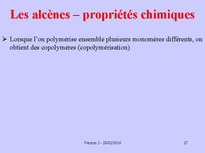 Les alcènes – propriétés chimiques Ø Lorsque l’on polymérise ensemble plusieurs monomères différents, on