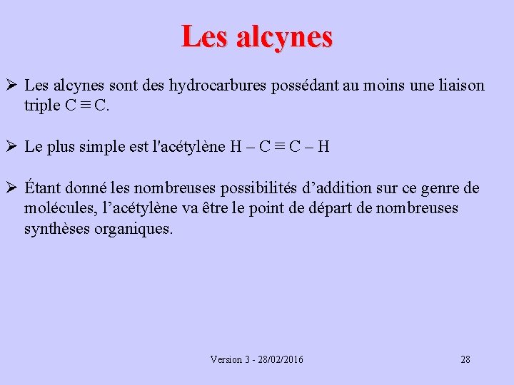 Les alcynes Ø Les alcynes sont des hydrocarbures possédant au moins une liaison triple