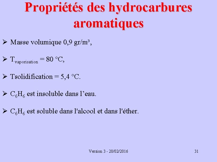 Propriétés des hydrocarbures aromatiques Ø Masse volumique 0, 9 gr/m³, Ø Tvaporisation = 80