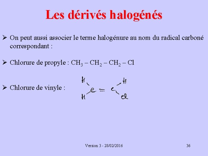 Les dérivés halogénés Ø On peut aussi associer le terme halogénure au nom du