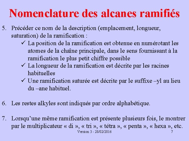 Nomenclature des alcanes ramifiés 5. Précéder ce nom de la description (emplacement, longueur, saturation)