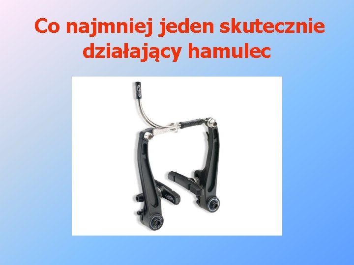 Co najmniej jeden skutecznie działający hamulec 