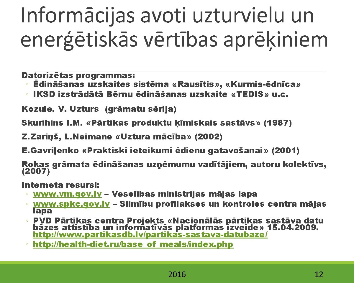 Informācijas avoti uzturvielu un enerģētiskās vērtības aprēķiniem Datorizētas programmas: ◦ Ēdināšanas uzskaites sistēma «Rausītis»