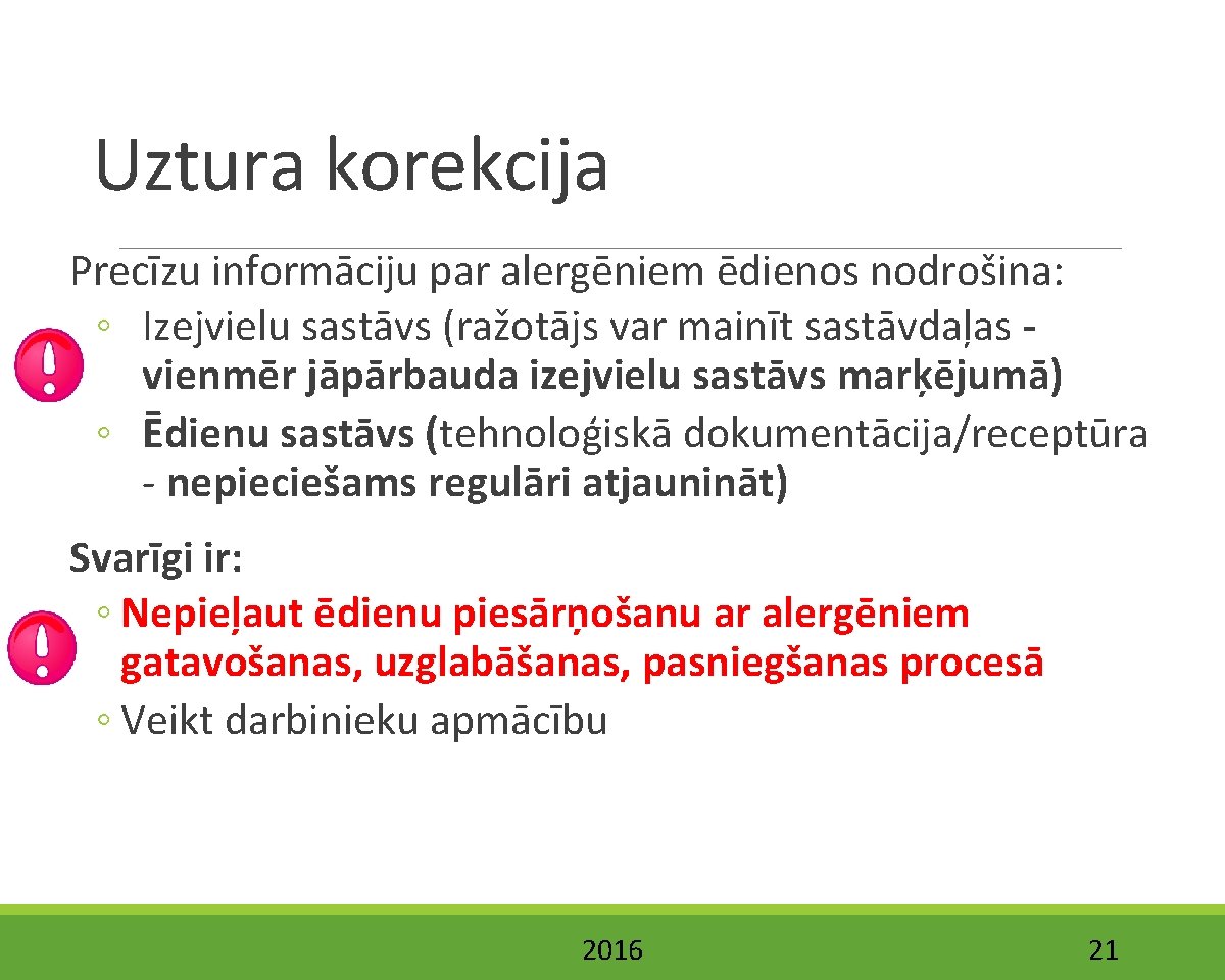 Uztura korekcija Precīzu informāciju par alergēniem ēdienos nodrošina: ◦ Izejvielu sastāvs (ražotājs var mainīt