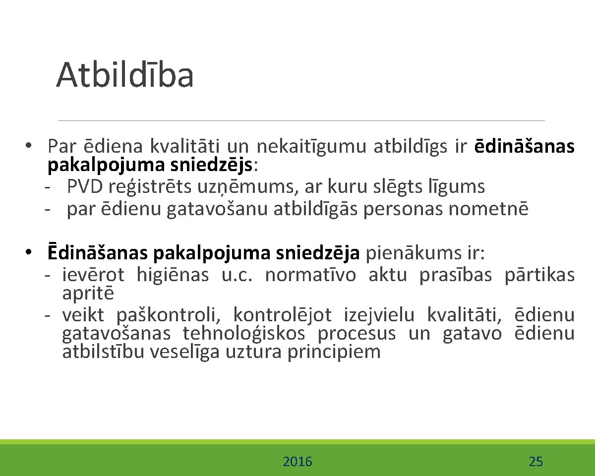 Atbildība • Par ēdiena kvalitāti un nekaitīgumu atbildīgs ir ēdināšanas pakalpojuma sniedzējs: - PVD