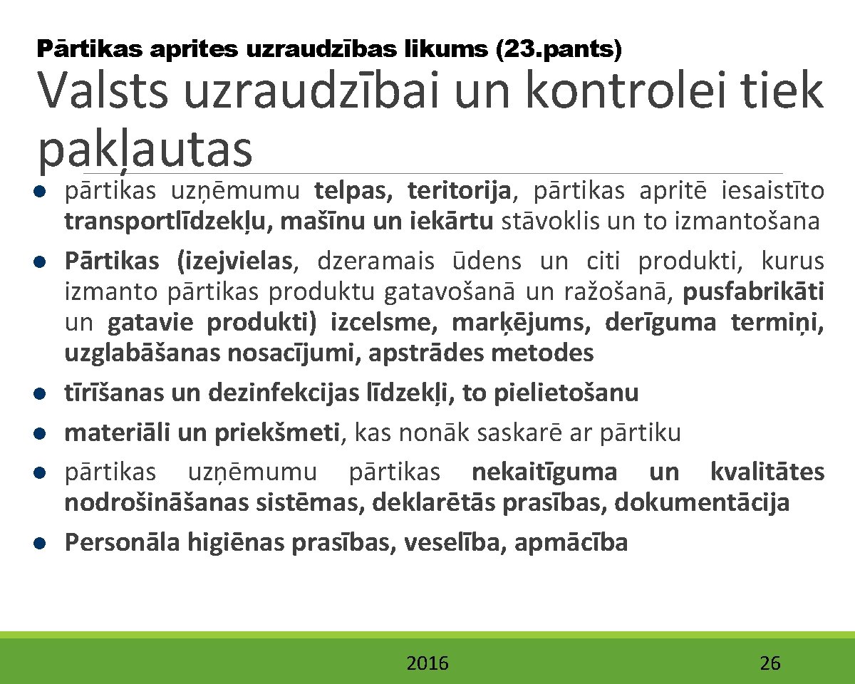 Pārtikas aprites uzraudzības likums (23. pants) Valsts uzraudzībai un kontrolei tiek pakļautas pārtikas uzņēmumu