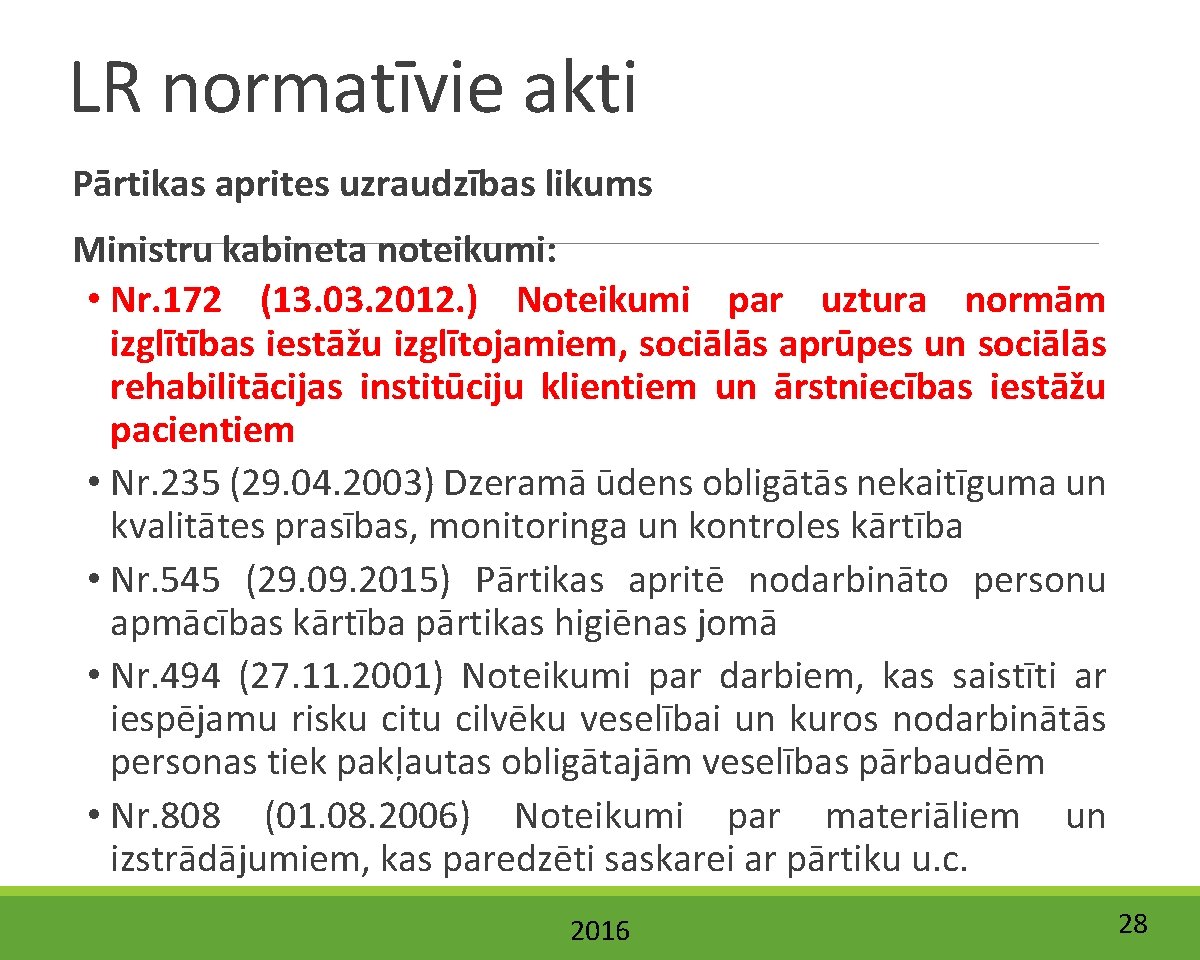 LR normatīvie akti Pārtikas aprites uzraudzības likums Ministru kabineta noteikumi: • Nr. 172 (13.