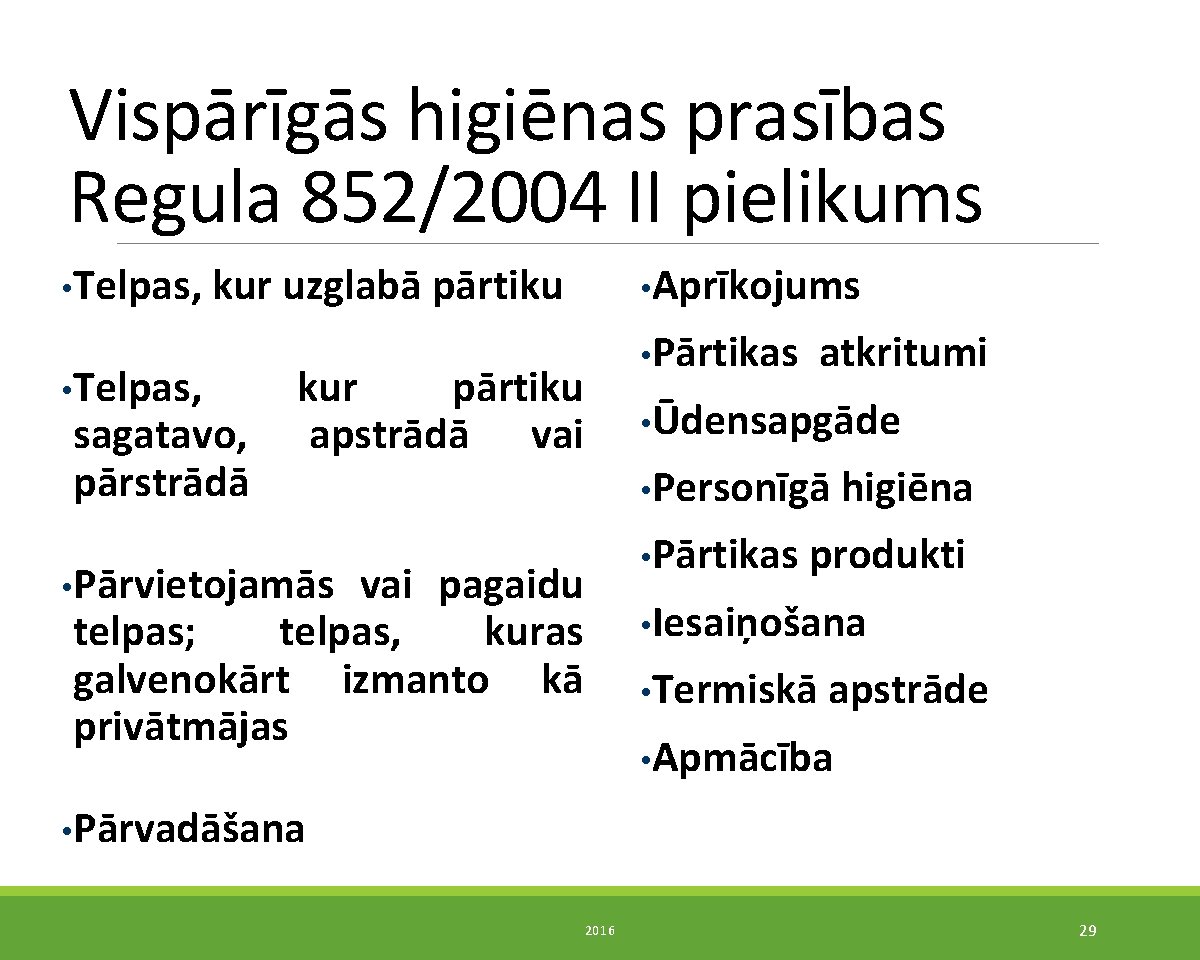 Vispārīgās higiēnas prasības Regula 852/2004 II pielikums • Telpas, kur uzglabā pārtiku • Telpas,