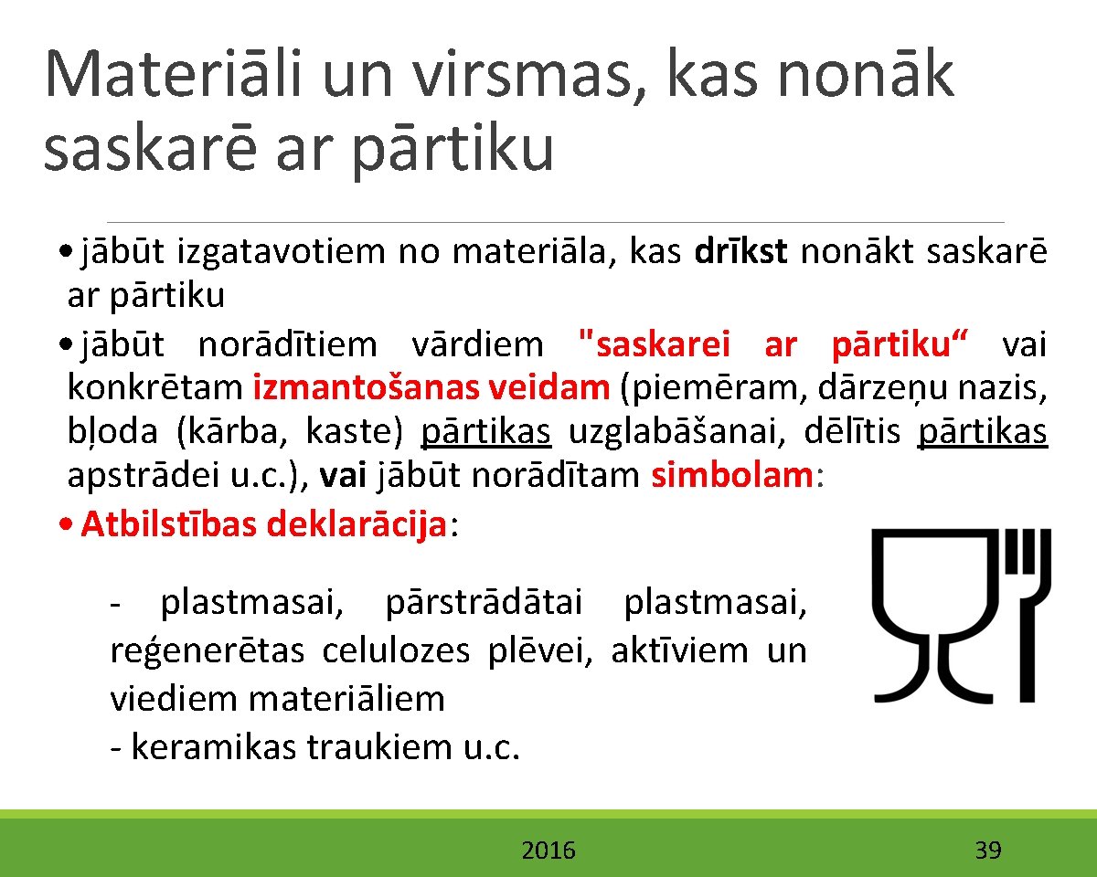 Materiāli un virsmas, kas nonāk saskarē ar pārtiku • jābūt izgatavotiem no materiāla, kas