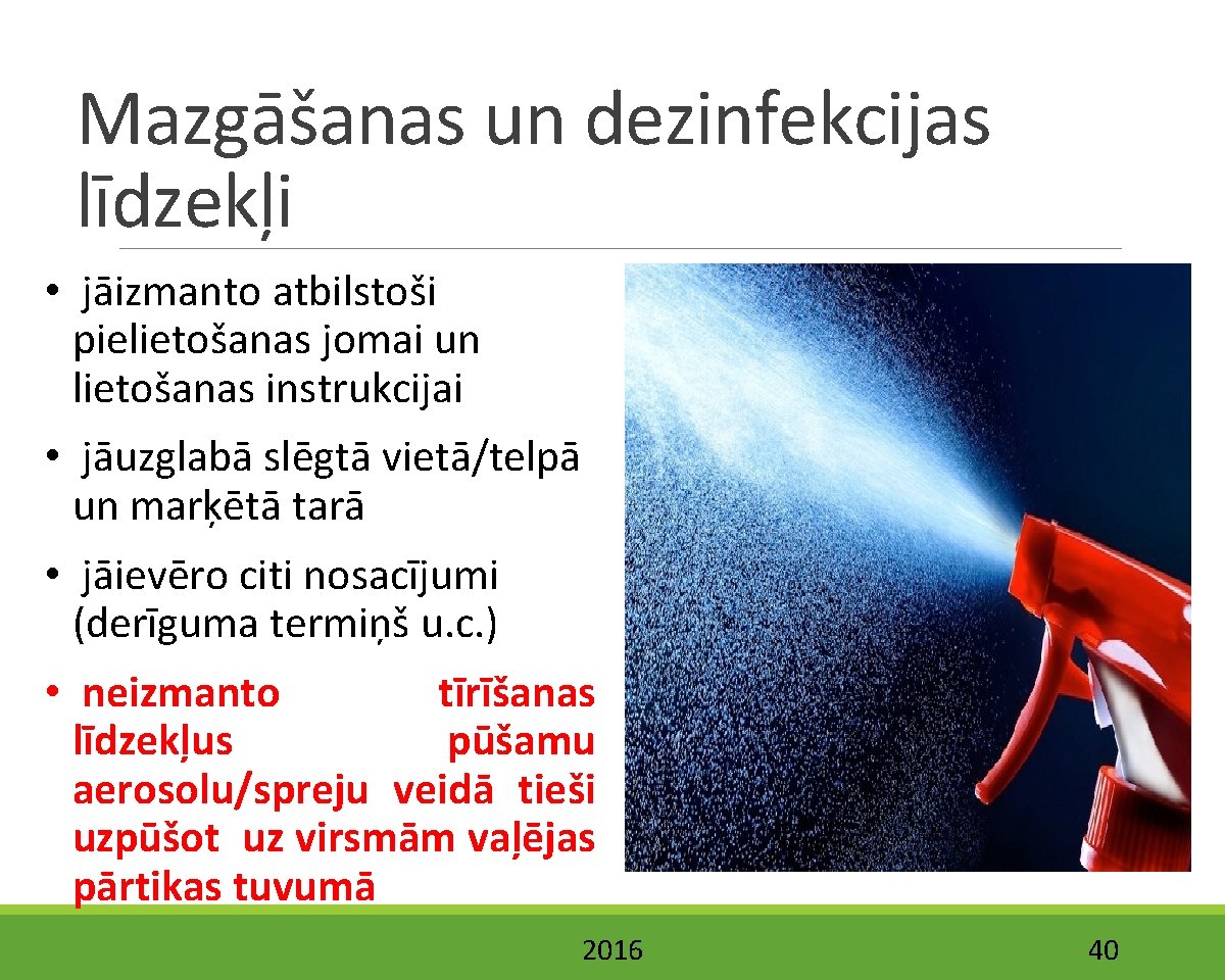 Mazgāšanas un dezinfekcijas līdzekļi • jāizmanto atbilstoši pielietošanas jomai un lietošanas instrukcijai • jāuzglabā