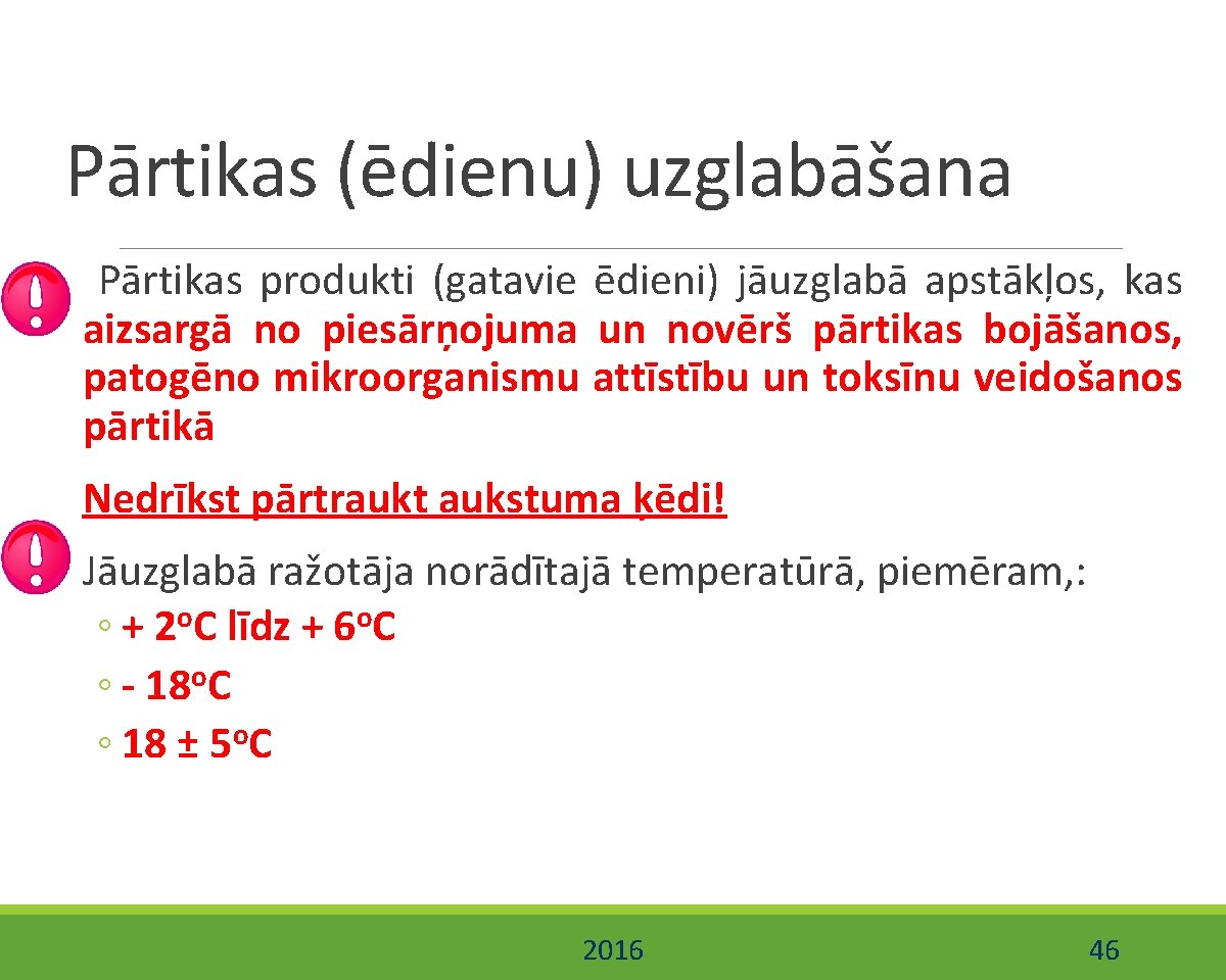 Pārtikas (ēdienu) uzglabāšana Pārtikas produkti (gatavie ēdieni) jāuzglabā apstākļos, kas aizsargā no piesārņojuma un