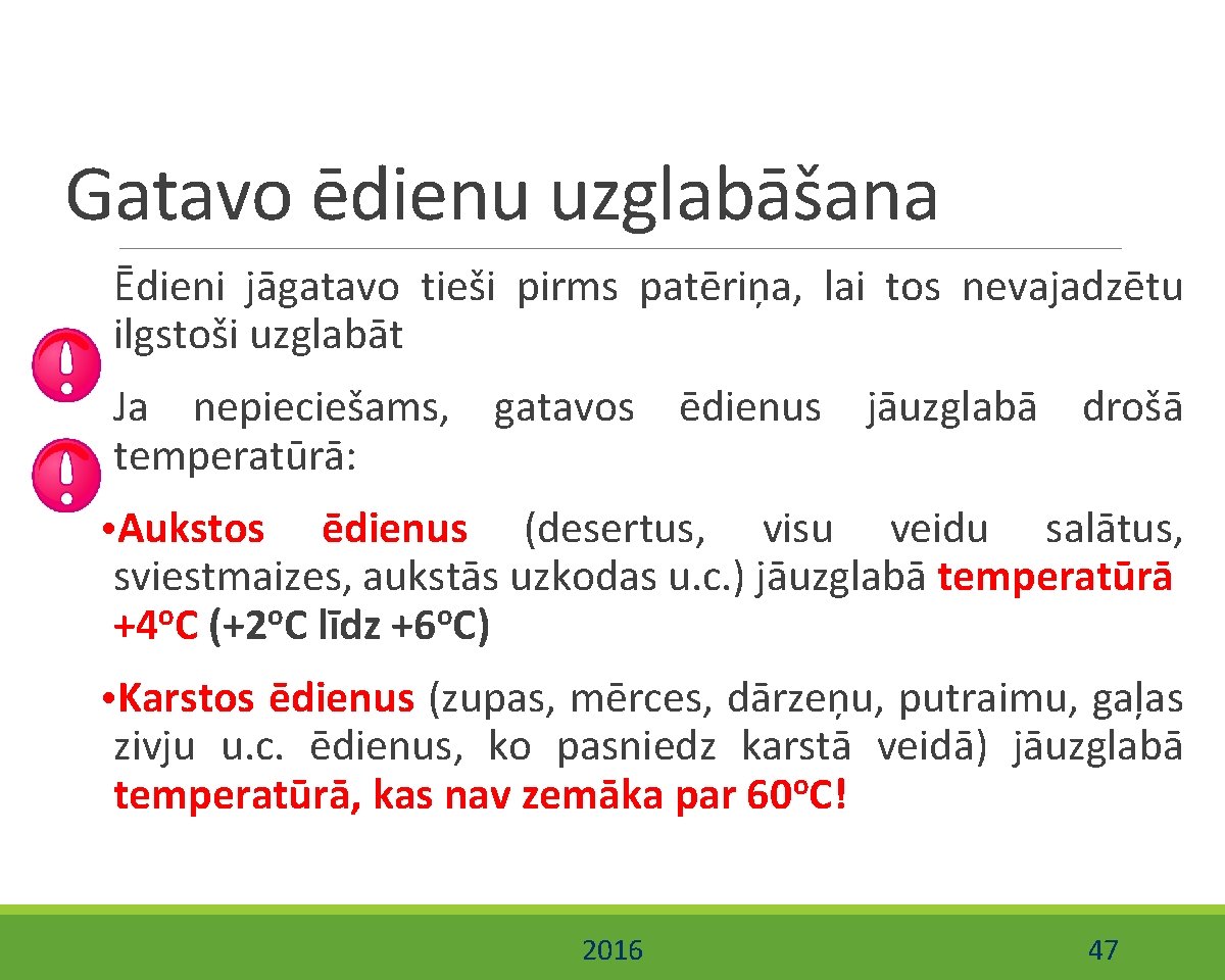 Gatavo ēdienu uzglabāšana Ēdieni jāgatavo tieši pirms patēriņa, lai tos nevajadzētu ilgstoši uzglabāt Ja