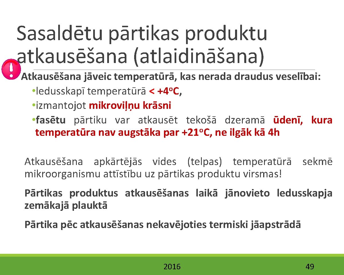 Sasaldētu pārtikas produktu atkausēšana (atlaidināšana) Atkausēšana jāveic temperatūrā, kas nerada draudus veselībai: • ledusskapī