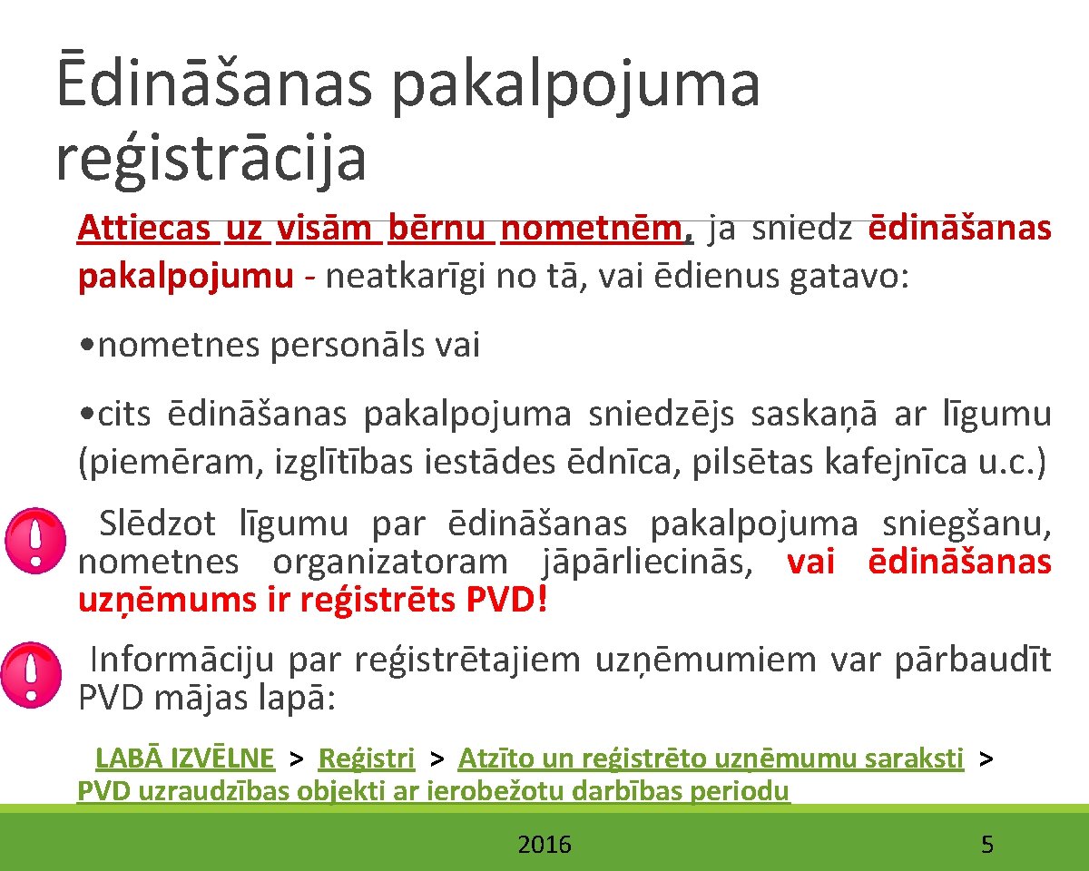 Ēdināšanas pakalpojuma reģistrācija Attiecas uz visām bērnu nometnēm, ja sniedz ēdināšanas pakalpojumu - neatkarīgi