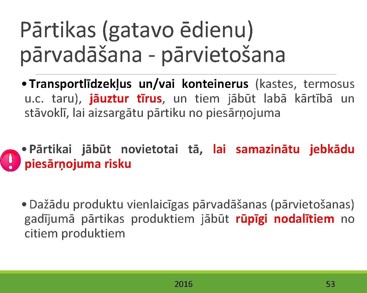 Pārtikas (gatavo ēdienu) pārvadāšana - pārvietošana • Transportlīdzekļus un/vai konteinerus (kastes, termosus u. c.