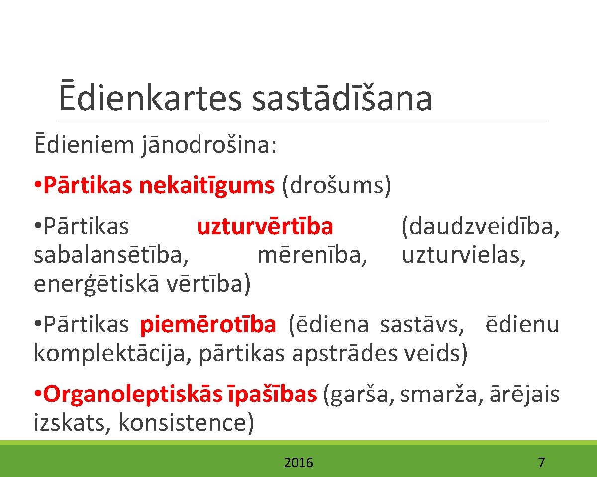 Ēdienkartes sastādīšana Ēdieniem jānodrošina: • Pārtikas nekaitīgums (drošums) • Pārtikas uzturvērtība (daudzveidība, sabalansētība, mērenība,