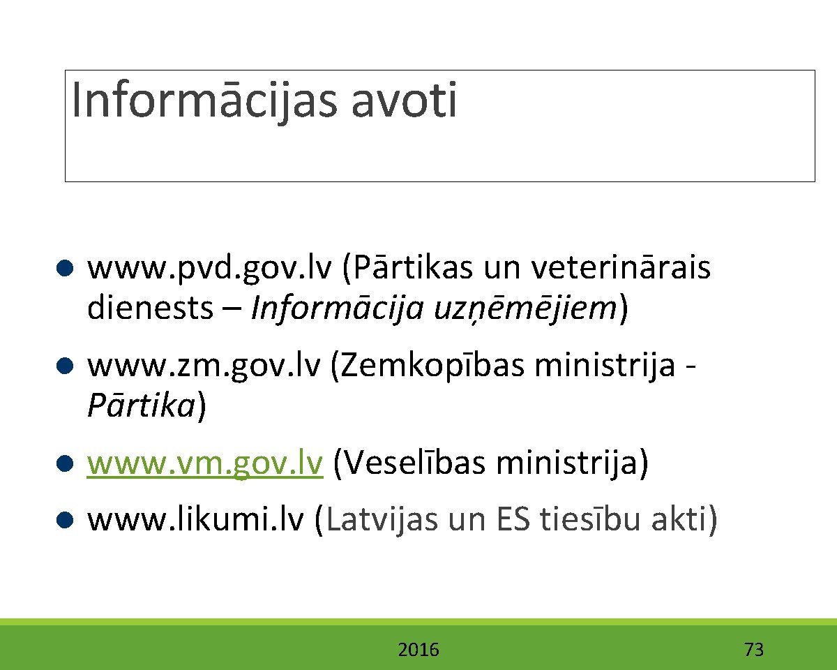 Informācijas avoti www. pvd. gov. lv (Pārtikas un veterinārais dienests – Informācija uzņēmējiem) www.