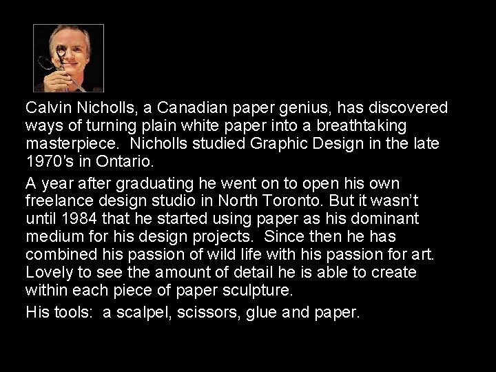 Calvin Nicholls, a Canadian paper genius, has discovered ways of turning plain white paper