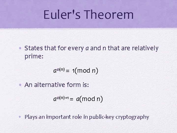 Euler's Theorem • States that for every a and n that are relatively prime: