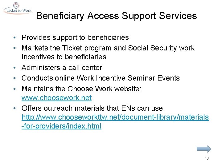 Beneficiary Access Support Services • Provides support to beneficiaries • Markets the Ticket program