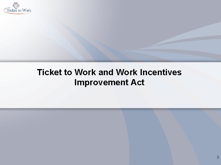 Ticket to Work and Work Incentives Improvement Act 3 