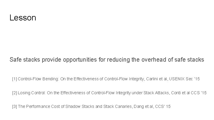 Lesson Safe stacks provide opportunities for reducing the overhead of safe stacks [1] Control-Flow