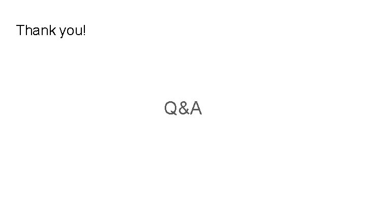 Thank you! Q&A 