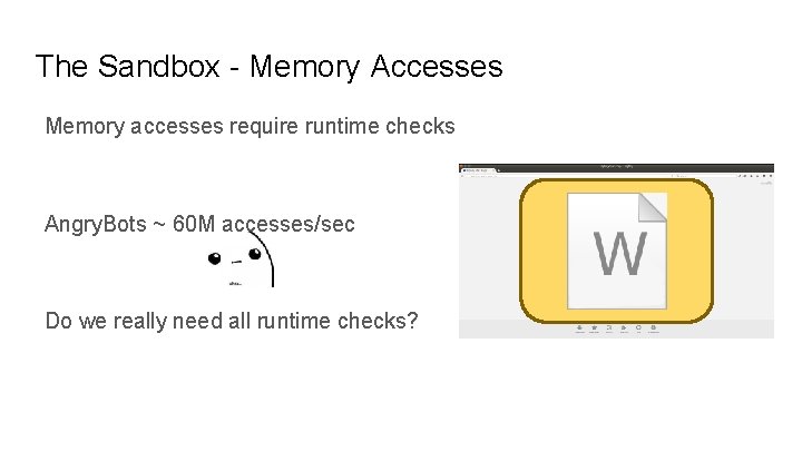 The Sandbox - Memory Accesses Memory accesses require runtime checks Angry. Bots ~ 60