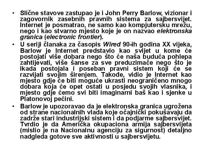  • Slične stavove zastupao je i John Perry Barlow, vizionar i zagovornik zasebnih