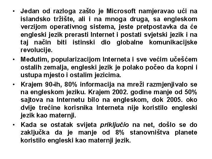  • Jedan od razloga zašto je Microsoft namjeravao ući na islandsko tržište, ali