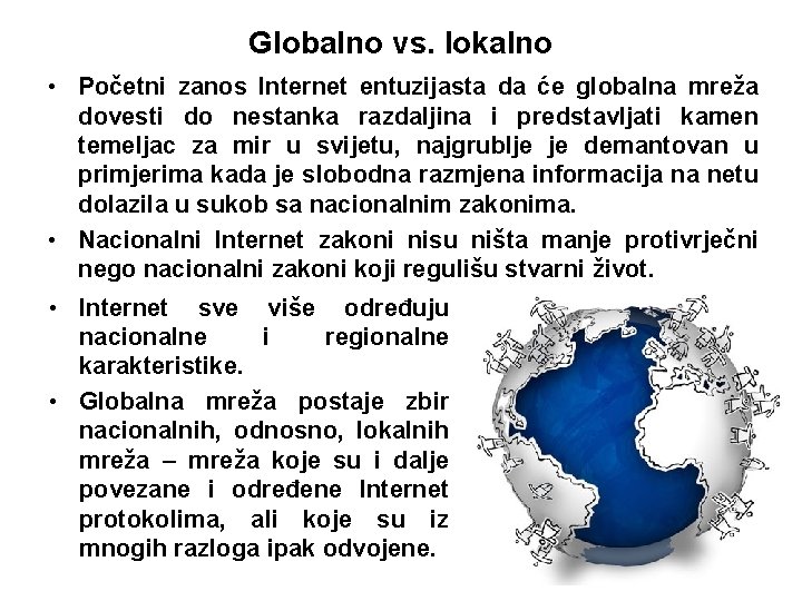 Globalno vs. lokalno • Početni zanos Internet entuzijasta da će globalna mreža dovesti do