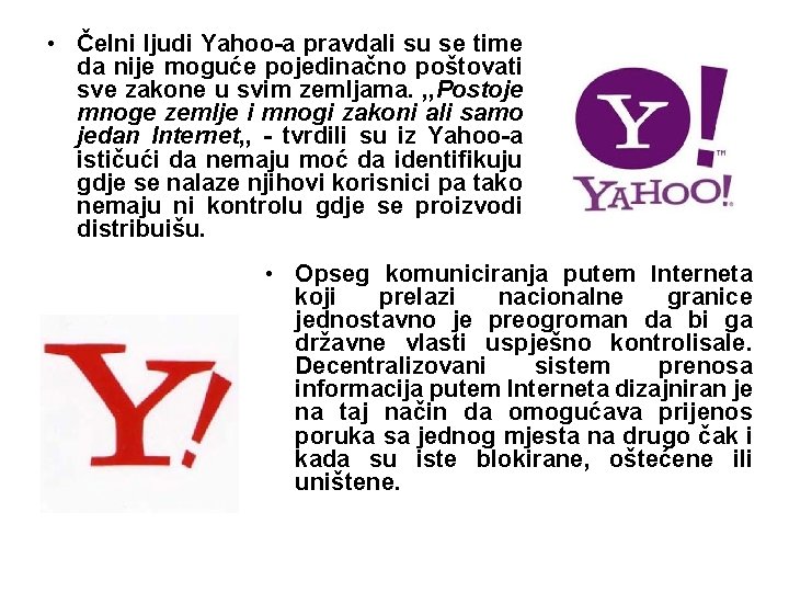  • Čelni ljudi Yahoo-a pravdali su se time da nije moguće pojedinačno poštovati