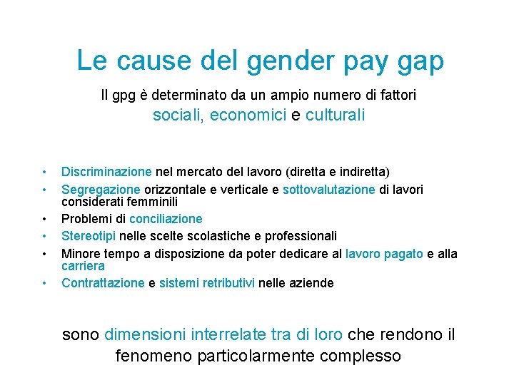 Le cause del gender pay gap Il gpg è determinato da un ampio numero